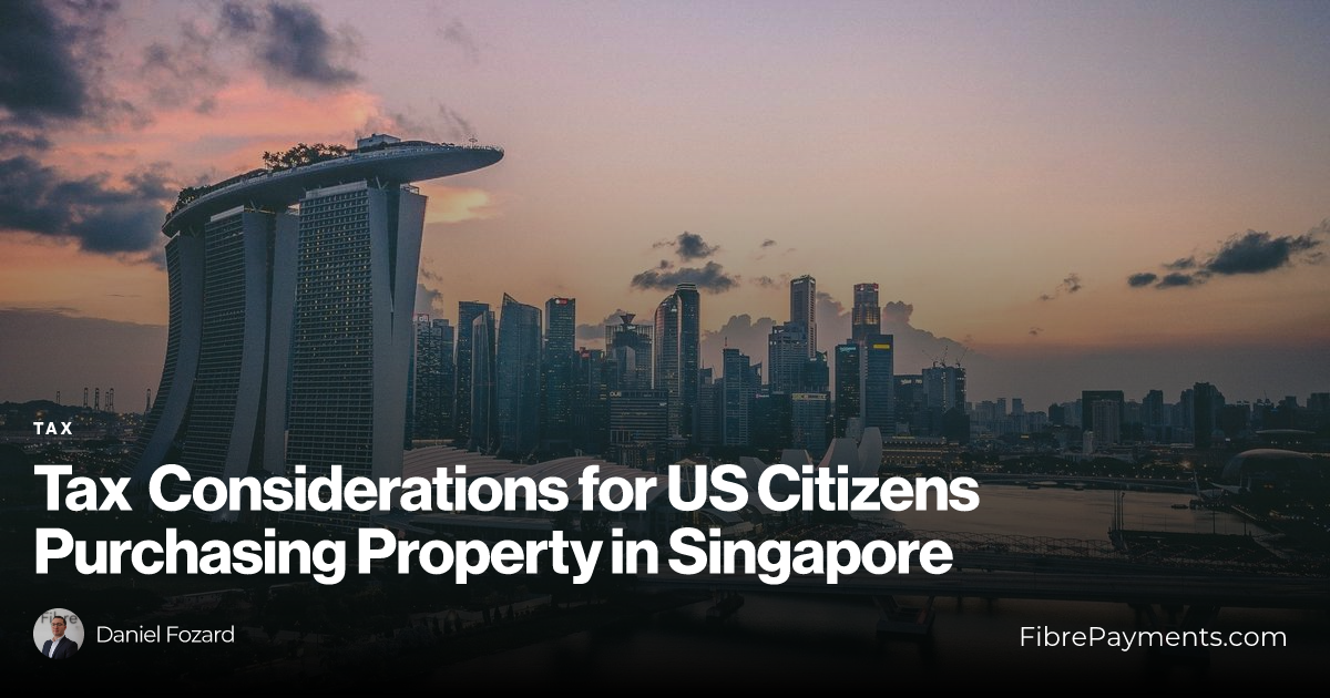 Tax Considerations for US Citizens Purchasing Property in Singapore